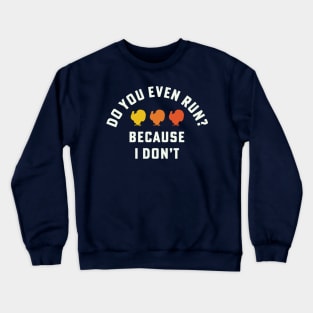 Funny Turkey Trot Runner Do You Even Run Thanksgiving Runner Crewneck Sweatshirt